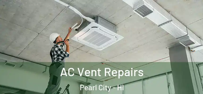  AC Vent Repairs Pearl City - HI