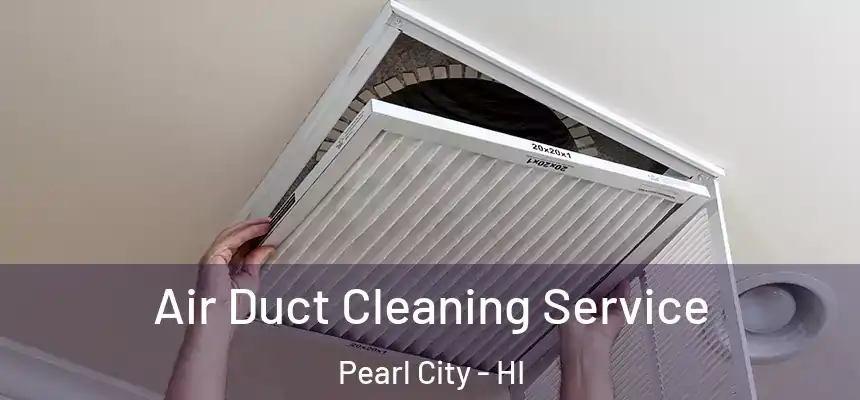  Air Duct Cleaning Service Pearl City - HI