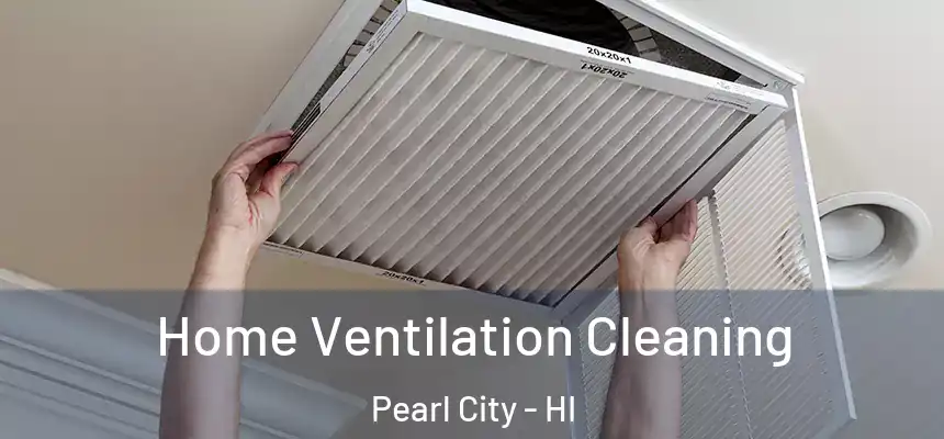  Home Ventilation Cleaning Pearl City - HI
