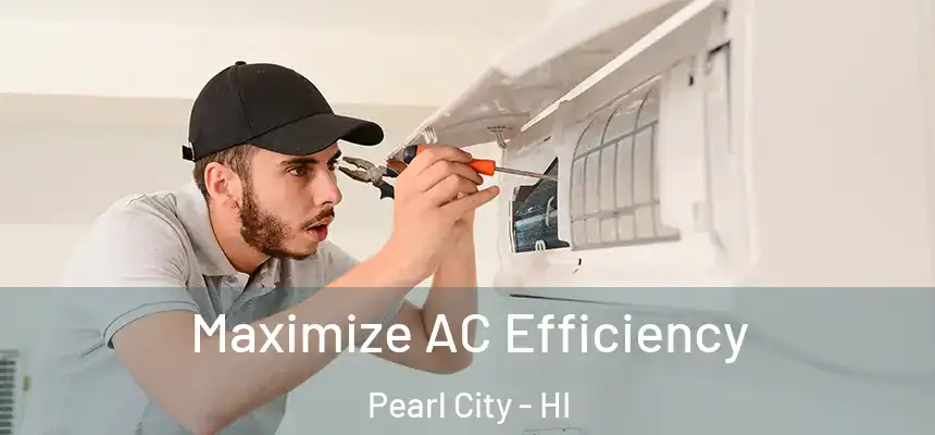  Maximize AC Efficiency Pearl City - HI