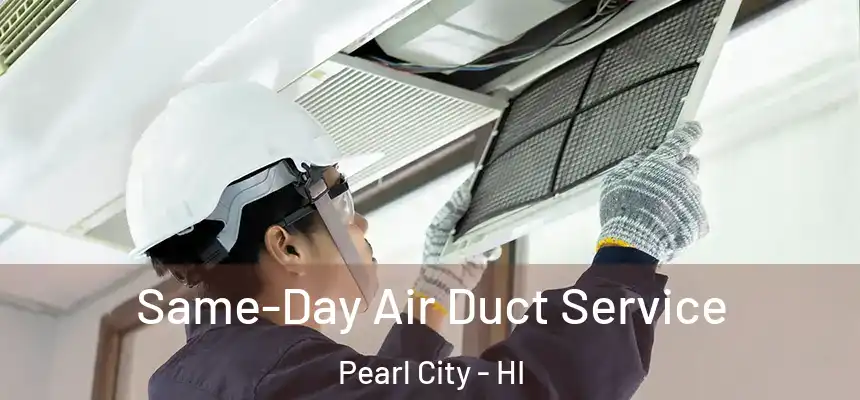  Same-Day Air Duct Service Pearl City - HI