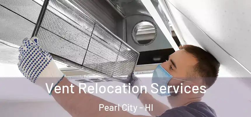  Vent Relocation Services Pearl City - HI